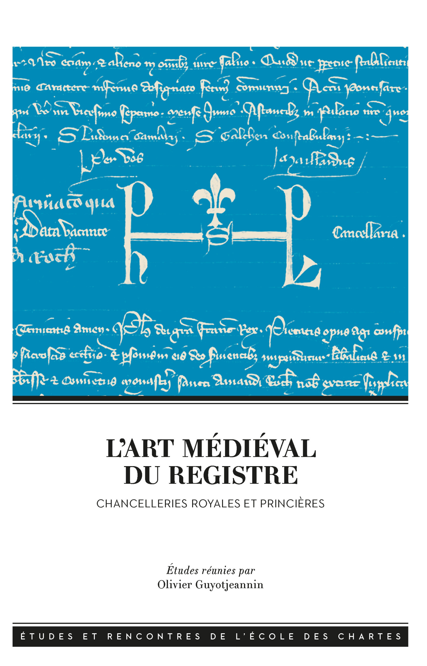 Couverture de L’art médiéval du registre. Chancelleries royales et princières, dir. Olivier Guyotjeannin, 2018.