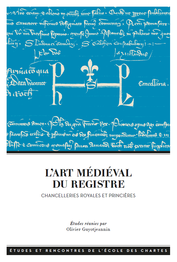 Couverture de L’art médiéval du registre. Chancelleries royales et princières, dir. Olivier Guyotjeannin, 2018.