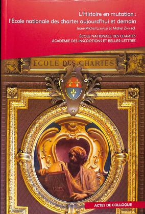 Couverture du colloque « L’Histoire en mutation : l’École nationale des chartes aujourd’hui et demain »