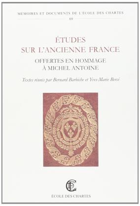 Études sur l'ancienne France offertes en hommage à Michel Antoine