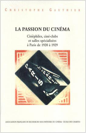 La passion du cinéma, cinéphiles, ciné-clubs et salles spécialisées à Paris de 1920 à 1929
