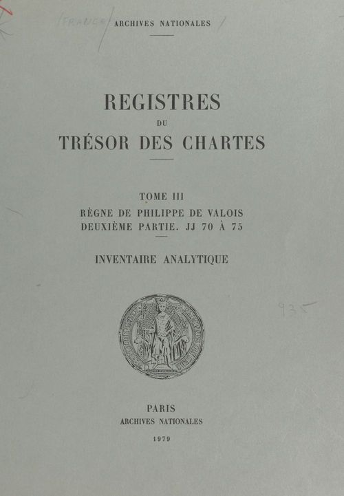 Registres du Trésor des Chartes (3.2) : Règne de Philippe de Valois. JJ 70 à 75 par Jules Viard et Aline Vallée-Karcher