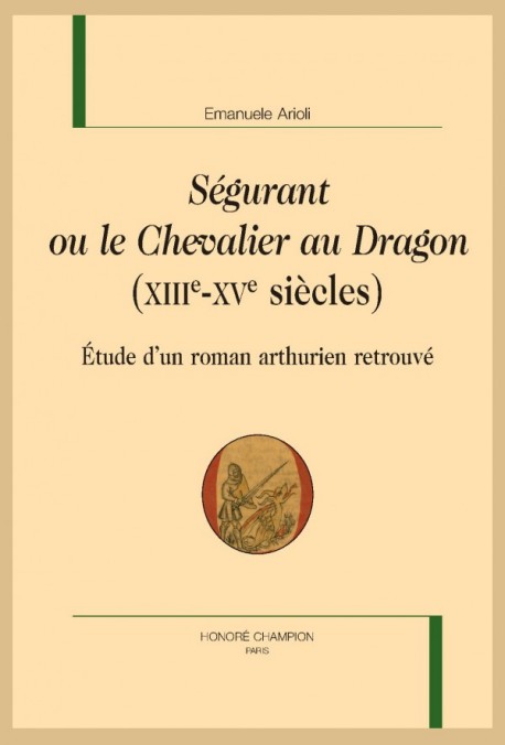 Couverture de Ségurant ou le Chevalier au Dragon (XIIIe-XVe siècles). Étude d'un roman arthurien retrouvé