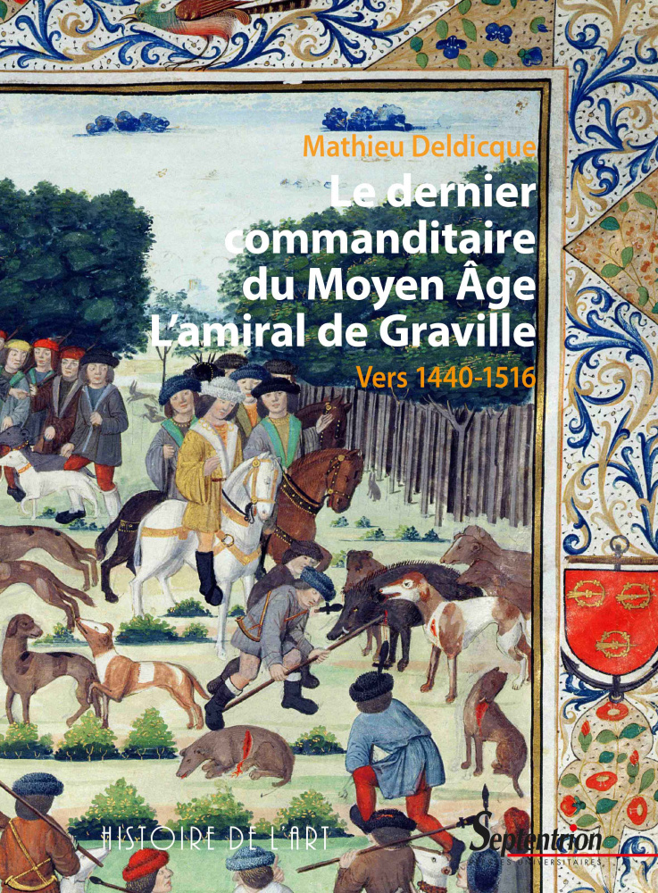 Couverture de Le dernier commanditaire du Moyen Âge. L’amiral de Graville