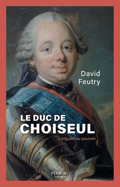 Couverture de l’ouvrage Le Duc de Choiseul. L’orgueil au pouvoir