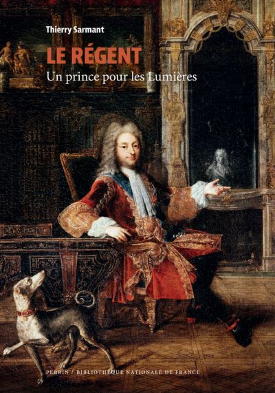 Couverture de l’ouvrage Le Régent. Un prince pour les Lumières