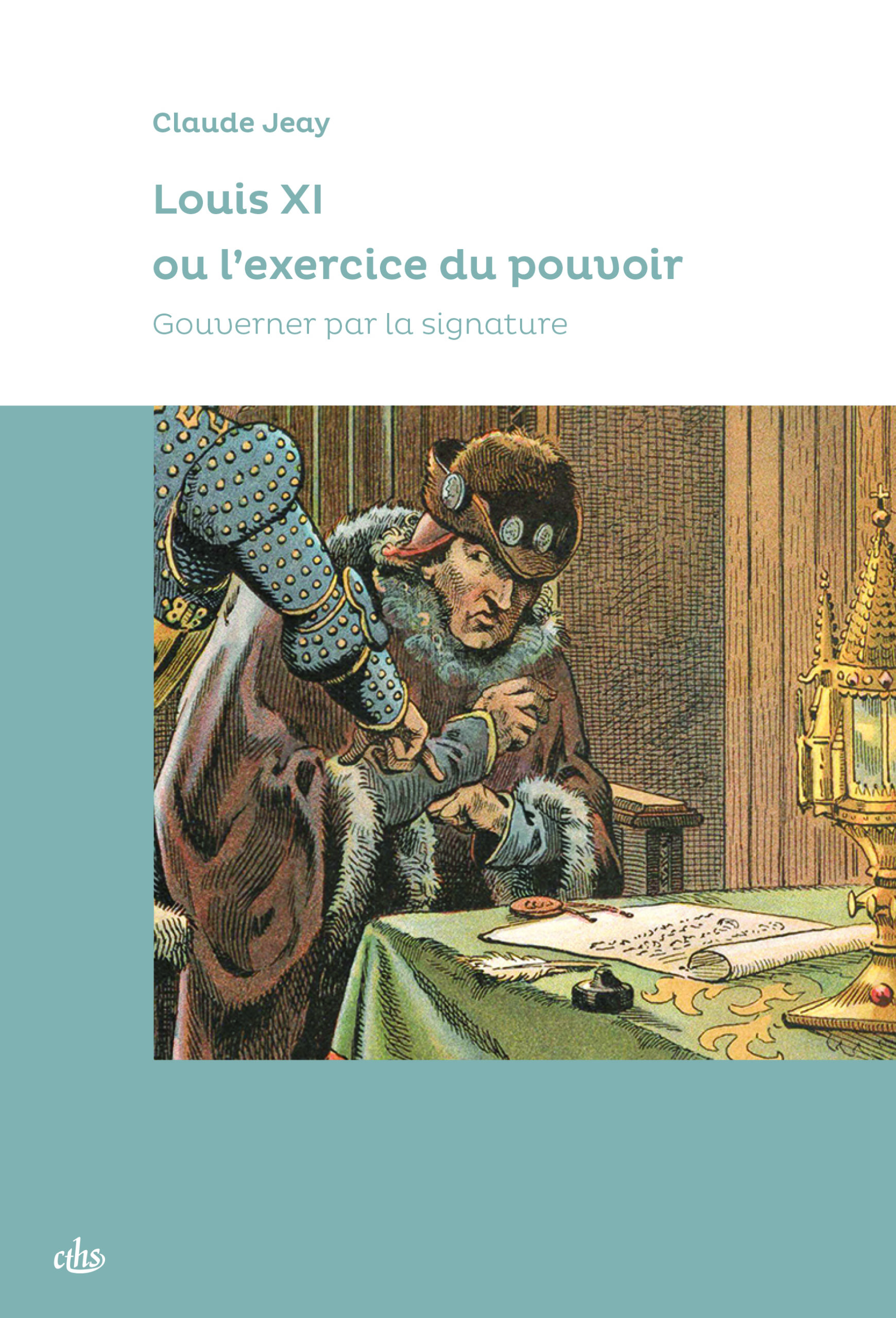 Couverture de l’ouvrage Louis XI ou l’exercice du pouvoir. Gouverner par la signature