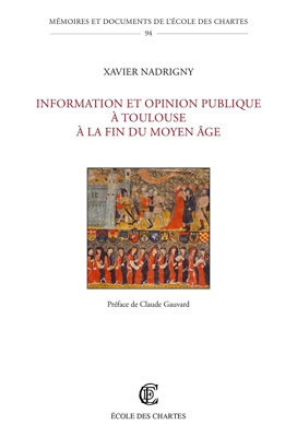 Xavier Nadrigny « Information et opinion publique à Toulouse à la fin du Moyen Âge » 