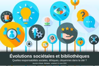 Évolutions sociétales et bibliothèques. Quelles responsabilités sociales, éthiques, citoyennes dans la cité ?