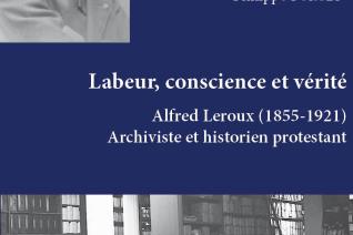 Couverture de Labeur, conscience et vérité - Alfred Leroux (1855-1921) archiviste et historien protestant