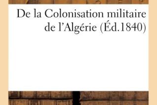 Couverture de l’ouvrage De la Colonisation militaire de l’Algérie