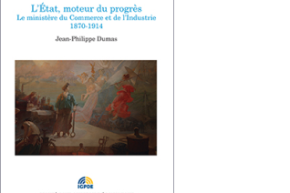 L'État, moteur du progrès. Le ministère du Commerce et de l'Industrie 1870-1914