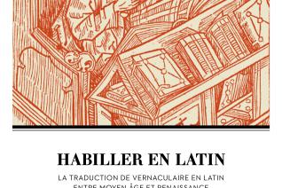 Couverture de l’ouvrage Habiller en latin. La traduction de vernaculaire en latin entre Moyen Âge et Renaissance