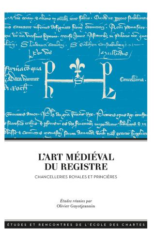 Couverture de L’art médiéval du registre. Chancelleries royales et princières, dir. Olivier Guyotjeannin, 2018.