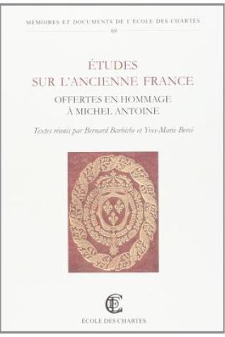 Études sur l'ancienne France offertes en hommage à Michel Antoine