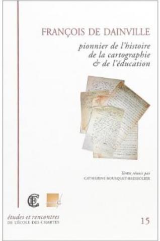 Couverture de « François de Dainville, pionnier de l’histoire de la cartographie et de l’éducation » © Énc