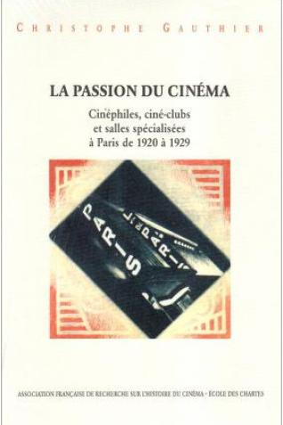 La passion du cinéma, cinéphiles, ciné-clubs et salles spécialisées à Paris de 1920 à 1929