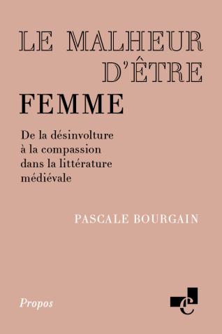 Couverture de l’ouvrage Le malheur d’être femme. De la désinvolture à la compassion dans la littérature médiévale