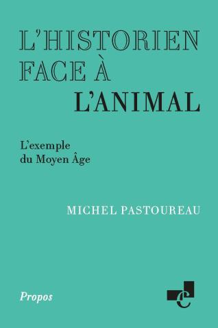 Couverture de l’ouvrage L’historien face à l’animal. L’exemple du Moyen Âge