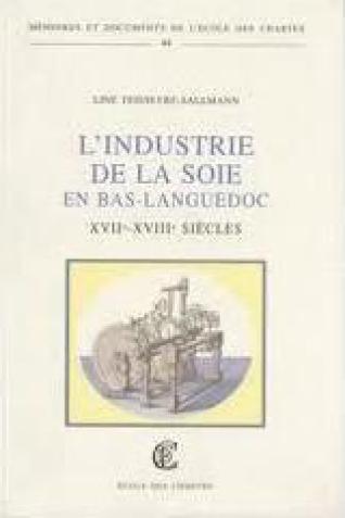 L' industrie de la soie en Bas-Languedoc, (xviie-xviiie siècles)