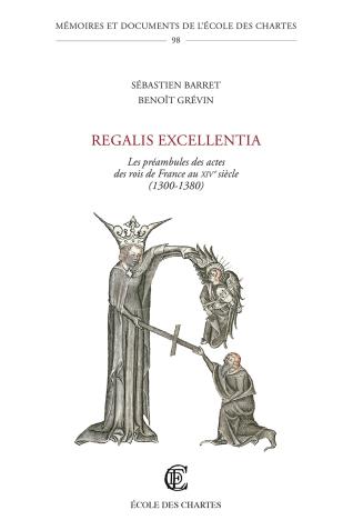 Couverture de « Regalis excellentia : Les préambules des actes des rois de France au xive siècle » © Énc