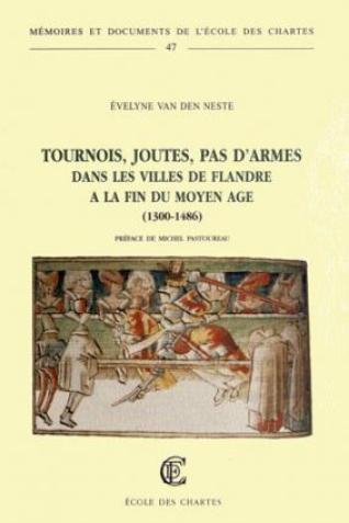 Tournois, joutes, pas d'armes dans les villes de Flandre à la fin du Moyen Age (1300-1486)