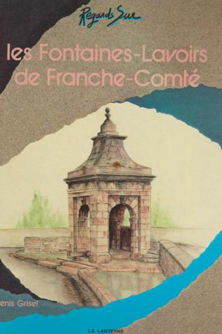 Couverture de l'ouvrage Les fontaines-lavoirs de Franche-Comté