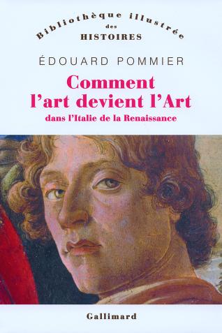 Couverture de l'ouvrage d'Édouard Pommier Comment l'art devint l'Art dans l'Italie de la Renaissance (Gallimard, 2007)