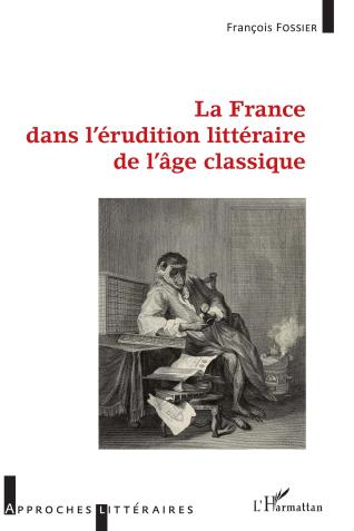 Couverture de l’ouvrage La France dans l’érudition littéraire de l’âge classique