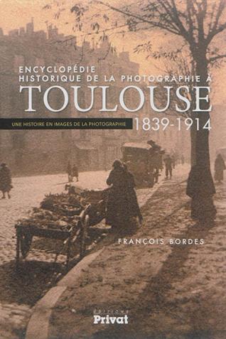 Couverture de l'Encyclopédie historique de la photographie à Toulouse (1839-1914)