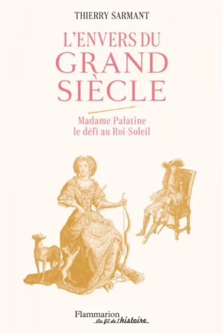 Couverture de l’ouvrage "L'Envers du Grand Siècle. Madame Palatine, le defi au Roi-Soleil"