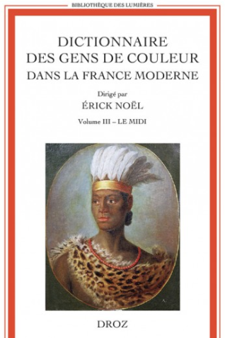 Dictionnaire des gens de couleur dans la France moderne. Volume III