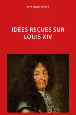 Couverture de l'ouvrage "Idées reçues sur Louis XIV"