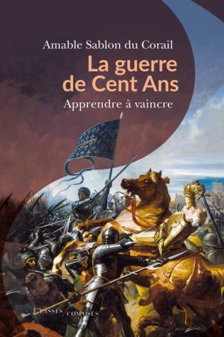 Couverture de l’ouvrage La guerre de Cent Ans. Apprendre à vaincre