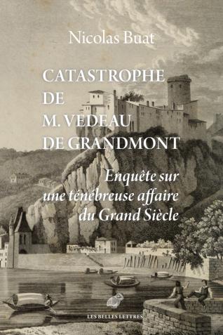 Couverture de l’ouvrage Catastrophe de M. Vedeau de Grandmont. Enquête sur une ténébreuse affaire du Grand Siècle