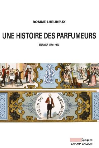 Couverture de Une histoire des parfumeurs. France 1850-1910