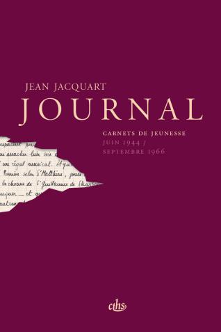 Couverture de l’ouvrage Jean Jacquart. Journal - Carnets de jeunesse (juin 1944 - septembre 1966)
