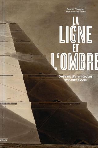 Couverture de La ligne et l’ombre. Dessins d’architectes (XVIe-XIXe siècle)