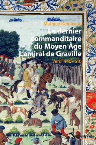 Couverture de Le dernier commanditaire du Moyen Âge. L’amiral de Graville