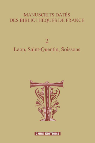 Couverture de l’ouvrage Manuscrits datés des bibliothèques de France Volume 2 – Laon, Saint-Quentin, Soissons, dirigé par Denis Muzerelle