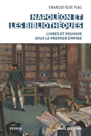Couverture de l’ouvrage Napoléon et les bibliothèques. Livres et pouvoir sous le Premier Empire