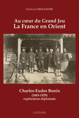 Couverture Au cœur du Grand Jeu – La France en Orient Charles-Eudes Bonin (1865-1929), explorateur-diplomate