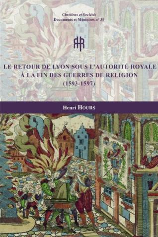Couverture de l’ouvrage Le retour de Lyon sous l’autorité royale à la fin des guerres de Religion (1593-1597)