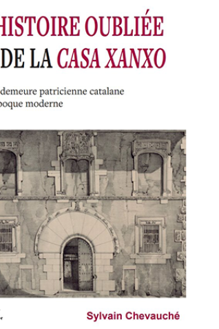Couverture de L’histoire oubliée de la Casa Xanxo. Une demeure patricienne catalane à l’époque moderne
