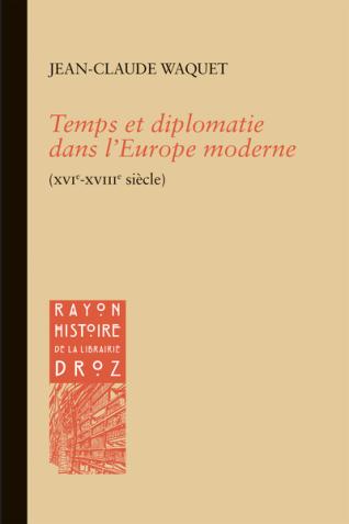 Couverture de l’ouvrage Temps et diplomatie dans l’Europe moderne (XVIe-XVIIIe siècle)