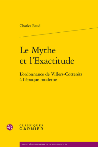 Couverture de l’ouvrage <em>Le Mythe et l’Exactitude. L’ordonnance de Villers-Cotterêts à l’époque moderne</em>
