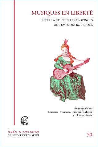 Image décorative : couverture de l'ouvrage "Musiques en liberté. Entre la cour et les provinces au temps des Bourbons"