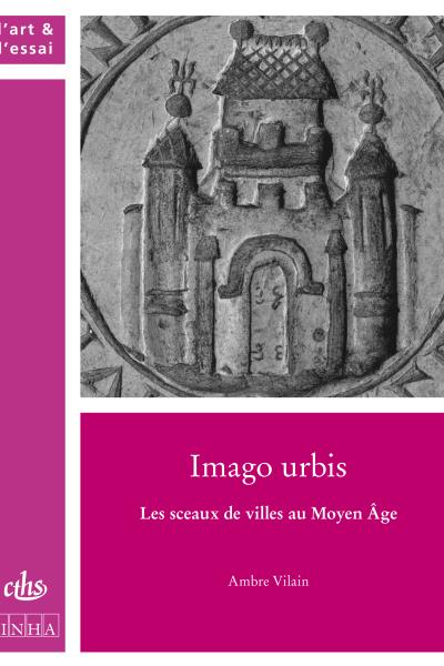 Couverture de l'ouvrage Imago urbis. Les sceaux de villes au Moyen Âge