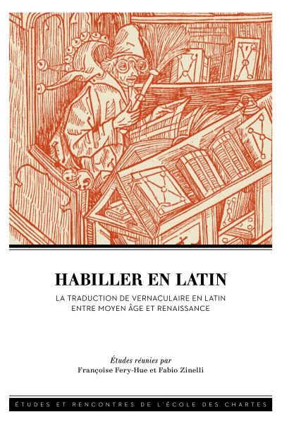 Couverture de l’ouvrage Habiller en latin. La traduction de vernaculaire en latin entre Moyen Âge et Renaissance